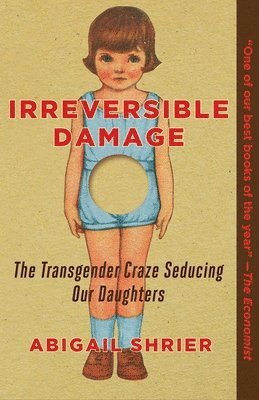 Irreversible Damage: The Transgender Craze Seducing Our Daughters 1