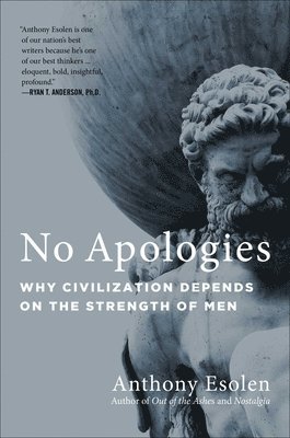 No Apologies: Why Civilization Depends on the Strength of Men 1