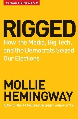 bokomslag Rigged: How the Media, Big Tech, and the Democrats Seized Our Elections