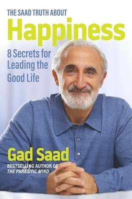 Gad Saad - Saad Truth about Happiness, Inbunden