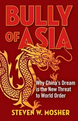 Bully of Asia: Why China's Dream Is the New Threat to World Order 1