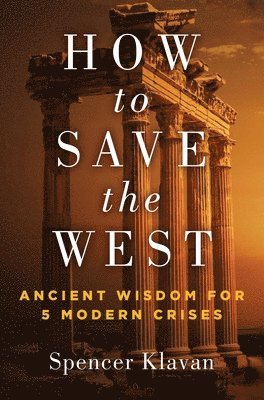Spencer A. Klavan, Spencer A Klavan - How to Save the West, Inbunden
