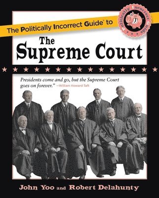 John Yoo, Robert J. Delahunty - The Politically Incorrect Guide to the Supreme Court, Häftad