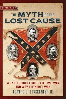 bokomslag The Myth of the Lost Cause: Why the South Fought the Civil War and Why the North Won
