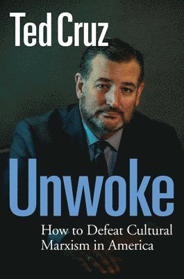 Ted Cruz - Unwoke, Inbunden