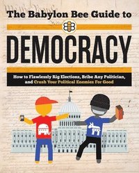 bokomslag The Babylon Bee Guide to Democracy