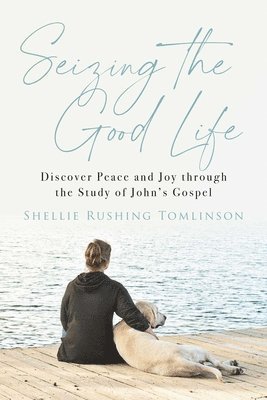 Shellie Rushing Tomlinson - Seizing the Good Life, Häftad