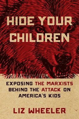 Hide Your Children: Exposing the Marxists Behind the Attack on America's Kids 1