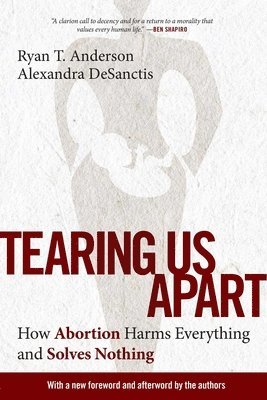 Alexandra DeSanctis, Ryan T. Anderson - Tearing Us Apart, Häftad