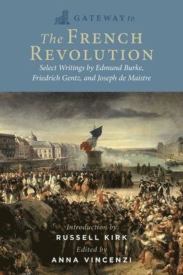 Edmund Burke, Friedrich Gentz, Joseph de Maistre, Anna Vincenzi - Gateway to the French Revolution, Häftad