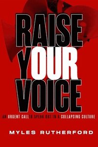 bokomslag Raise Your Voice: An Urgent Call to Speak Out in a Collapsing Culture