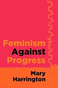 bokomslag Feminism Against Progress