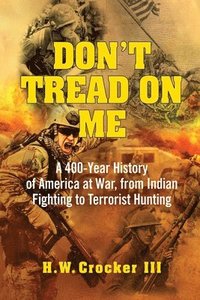 bokomslag Don't Tread on Me: A 400-Year History of America at War, from Indian Fighting to Terrorist Hunting