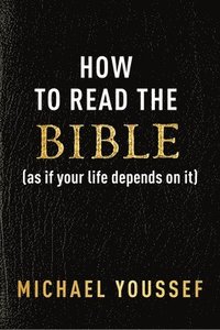 bokomslag How to Read the Bible (as If Your Life Depends on It)