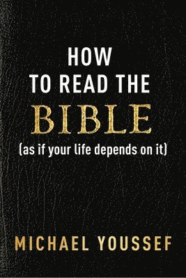 bokomslag How to Read the Bible (as If Your Life Depends on It)