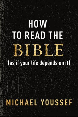How to Read the Bible (as If Your Life Depends on It) 1