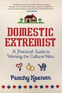 bokomslag Domestic Extremist: A Practical Guide to Winning the Culture War