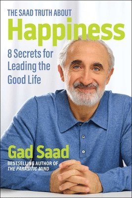 Gad Saad - Saad Truth about Happiness, Häftad