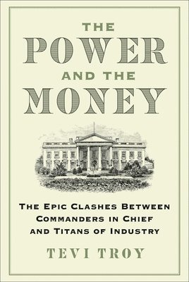 Tevi Troy - Power and the Money, Inbunden