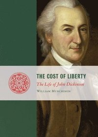 bokomslag Cost of Liberty: The Life of John Dickinson