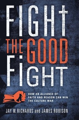 bokomslag Fight the Good Fight: How an Alliance of Faith and Reason Can Win the Culture War