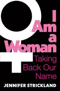 bokomslag I Am a Woman: Taking Back Our Name