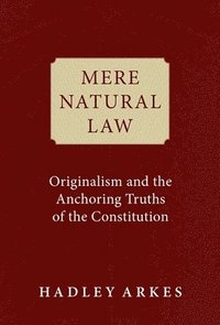 bokomslag Mere Natural Law: Originalism and the Anchoring Truths of the Constitution