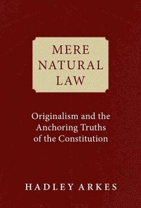 bokomslag Mere Natural Law: Originalism and the Anchoring Truths of the Constitution