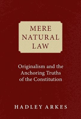 bokomslag Mere Natural Law: Originalism and the Anchoring Truths of the Constitution