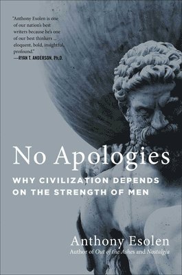 No Apologies: Why Civilization Depends on the Strength of Men 1