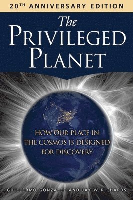 Guillermo Gonzalez, Jay W. Richards - Privileged Planet (20th Anniversary Edition), Häftad