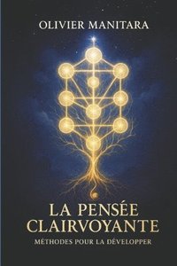 bokomslag La pensée clairvoyante: méthode pour la développer