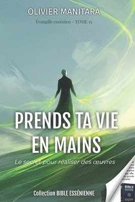 Prends ta vie en mains - Tome 15 - Evangiles Esséniens - Collection Bible Essénienne
