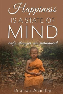 Sriram Ananthan - Happiness Is A State Of Mind: Only Changes Are Permanent, Häftad