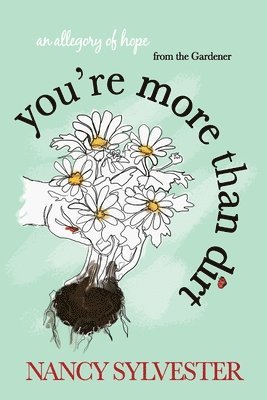 You're More Than Dirt: An Allegory of Hope From The Gardener 1