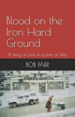 bokomslag Blood on the Iron Hard Ground: A story of Love in a time of War