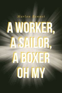 bokomslag A Worker, A Sailore, A Boxer Oh My