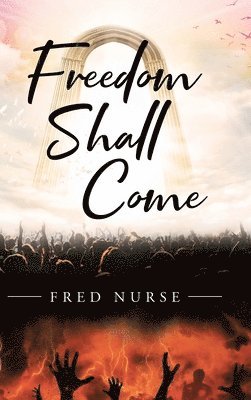 Fred Nurse, Nurse,Fred, - Freedom Shall Come, Inbunden