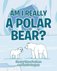 bokomslag Am I Really a Polar Bear?