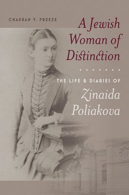 A Jewish Woman of Distinction  The Life and Diaries of Zinaida Poliakova 1