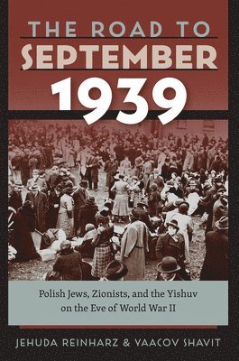 Jehuda Reinharz, Yaacov Shavit - Road to September 1939 – Polish Jews, Zionists, and the Yishuv on the Eve of World War II, Häftad