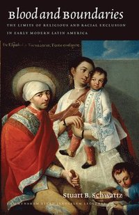 bokomslag Blood and Boundaries - The Limits of Religious and Racial Exclusion in Early Modern Latin America