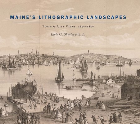Maines Lithographic Landscapes  Town and City Views, 18301870 1