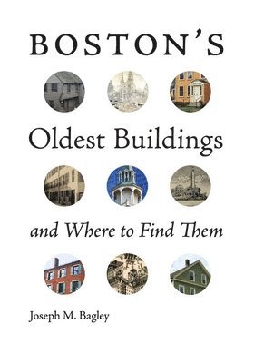Joseph M. Bagley, Robert  J. Allison - Boston`s Oldest Buildings and Where to Find Them, Häftad
