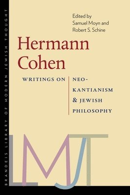 Samuel Moyn, Robert S. Schine, Samuel Moyn, Robert S. Schine - Hermann Cohen – Writings on Neo–Kantianism and Jewish Philosophy, Inbunden