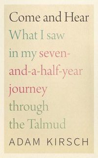 bokomslag Come and Hear - What I Saw in My Seven-and-a-Half-Year Journey through the Talmud