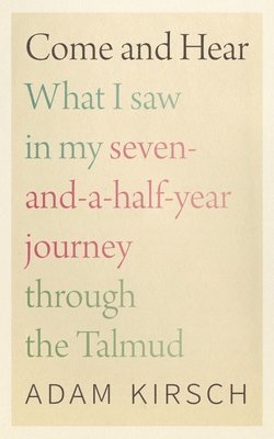 Come and Hear - What I Saw in My Seven-and-a-Half-Year Journey through the Talmud