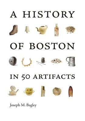 bokomslag A History of Boston in 50 Artifacts