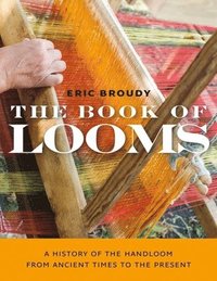 bokomslag The Book of Looms  A History of the Handloom from Ancient Times to the Present