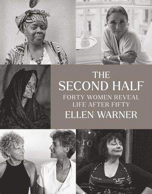 Ellen Warner, Erica Jong - Second Half – Forty Women Reveal Life After Fifty, Inbunden